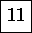 \framebox [7mm]{\rule[-1.5mm]{0mm}{5mm}{11}}
