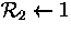 ${\cal R}_2\leftarrow 1$