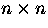 $n\times n$