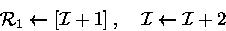 \begin{displaymath}
{\cal R}_1\leftarrow [{\cal I}+1] \;,\quad {\cal I}\leftarrow {\cal I}+ 2 \end{displaymath}