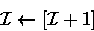 \begin{displaymath}
{\cal I}\leftarrow [{\cal I}+ 1] \end{displaymath}
