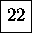 \framebox [7mm]{\rule[-1.5mm]{0mm}{5mm}{22}}

