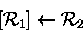 \begin{displaymath}[{\cal R}_1]
\leftarrow{\cal R}_2\end{displaymath}
